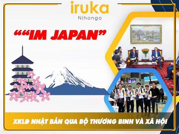 “IM JAPAN” – Xuất khẩu lao động Nhật Bản qua bộ thương binh và xã hội